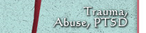 Trauma, Abuse, PTSD - Counseling and Therapy